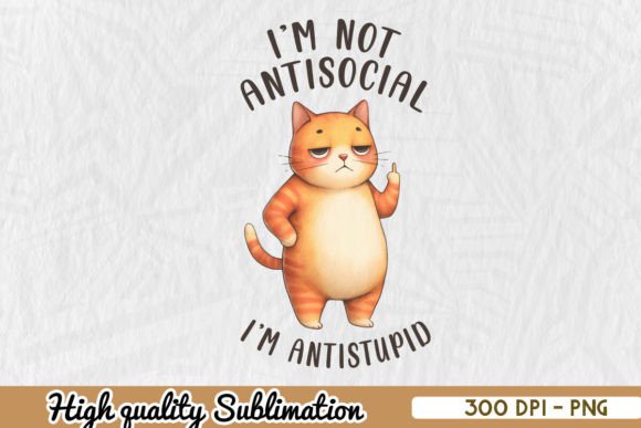 Cat I m Not Antisocial I Antistupid PNG